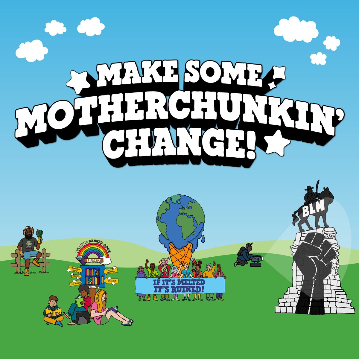Let’s Make Some Motherchunkin’ Change!